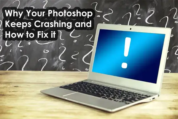 Why Your Photoshop Keeps Crashing and How to Fix it