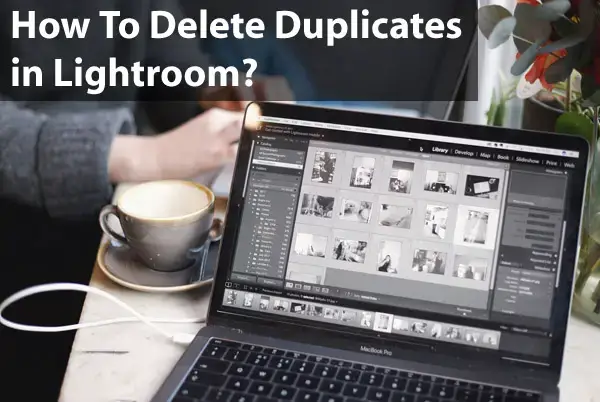 How To Delete Duplicates in Lightroom